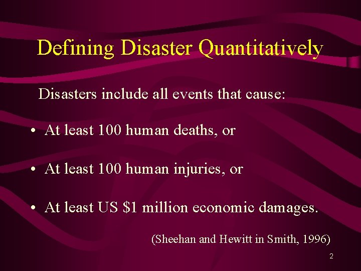 Defining Disaster Quantitatively Disasters include all events that cause: • At least 100 human