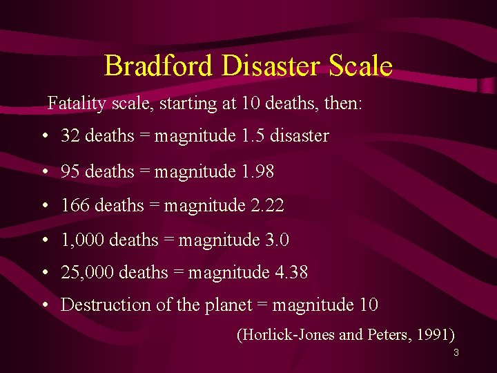 Bradford Disaster Scale Fatality scale, starting at 10 deaths, then: • 32 deaths =