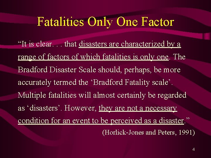 Fatalities Only One Factor “It is clear. . . that disasters are characterized by