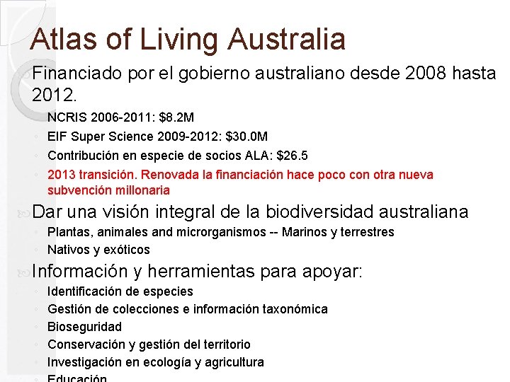 Atlas of Living Australia Financiado por el gobierno australiano desde 2008 hasta 2012. ◦