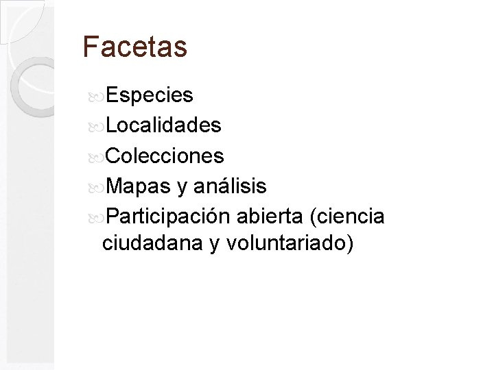 Facetas Especies Localidades Colecciones Mapas y análisis Participación abierta (ciencia ciudadana y voluntariado) 