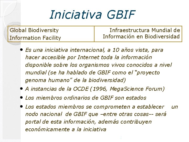 Iniciativa GBIF Global Biodiversity Information Facility Infraestructura Mundial de Información en Biodiversidad • Es