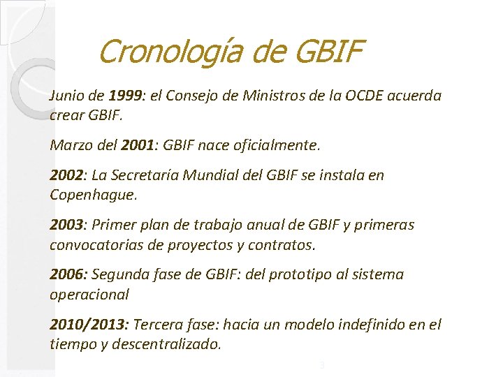Cronología de GBIF Junio de 1999: el Consejo de Ministros de la OCDE acuerda