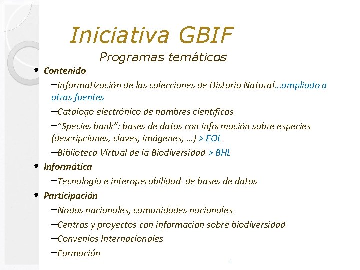 Iniciativa GBIF • • • Programas temáticos Contenido –Informatización de las colecciones de Historia