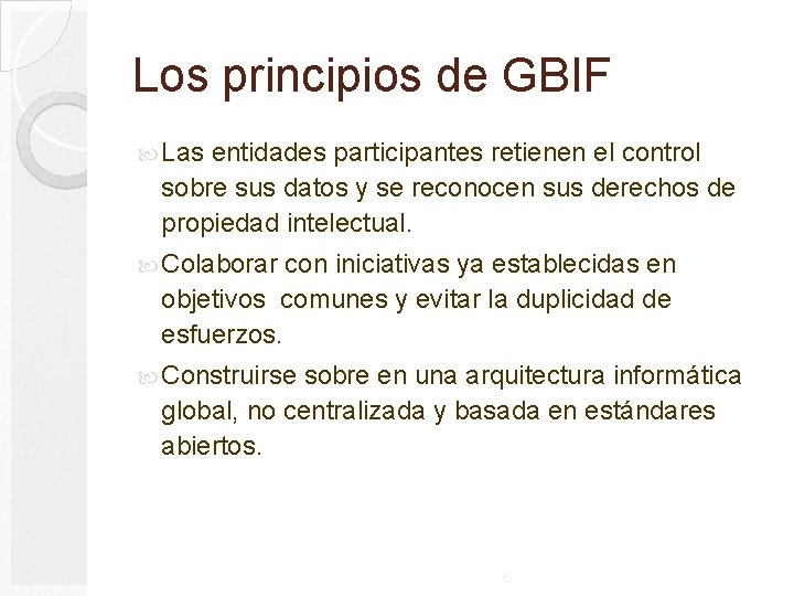 Los principios de GBIF Las entidades participantes retienen el control sobre sus datos y