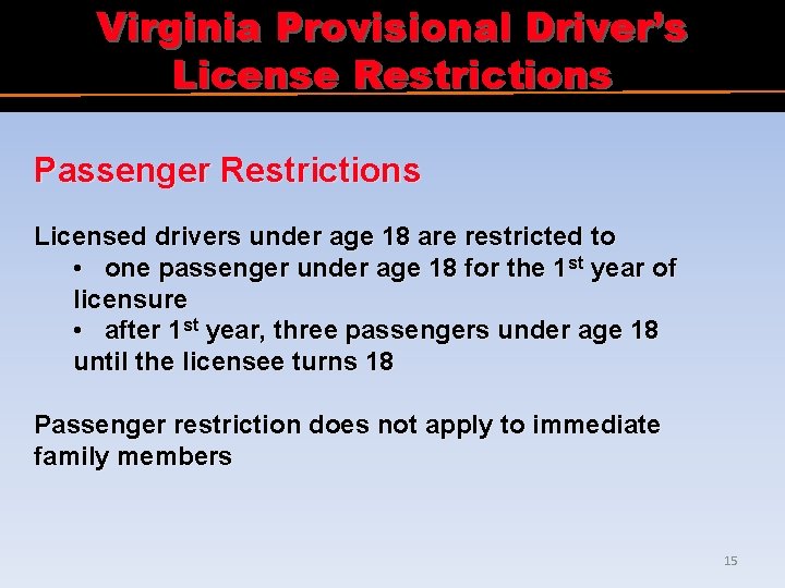 Virginia Provisional Driver’s License Restrictions Passenger Restrictions Licensed drivers under age 18 are restricted