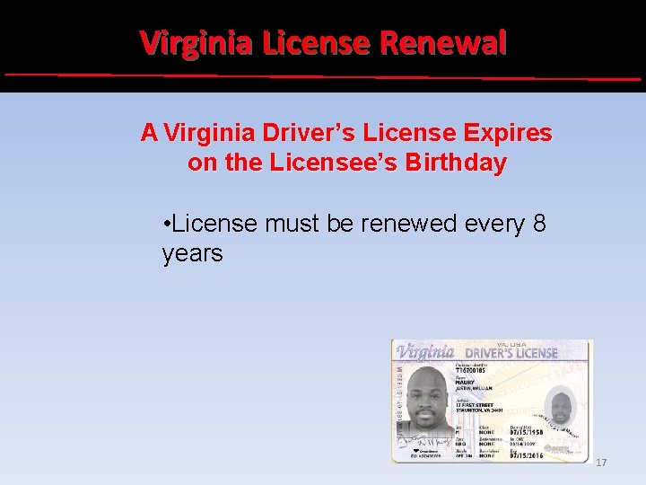 Virginia License Renewal A Virginia Driver’s License Expires on the Licensee’s Birthday • License