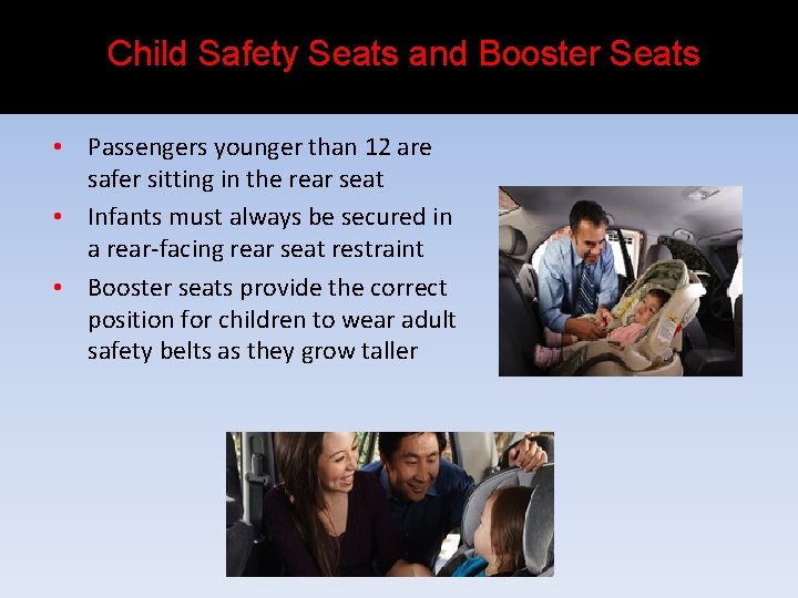 Child Safety Seats and Booster Seats • Passengers younger than 12 are safer sitting