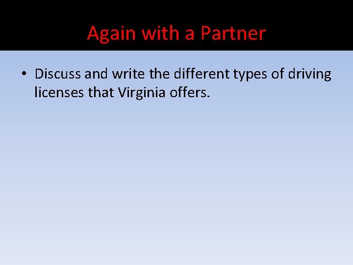 Again with a Partner • Discuss and write the different types of driving licenses