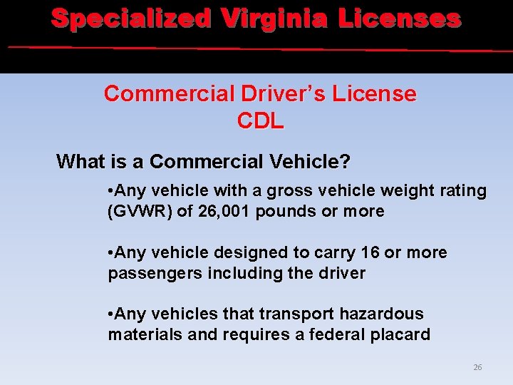 Specialized Virginia Licenses Commercial Driver’s License CDL What is a Commercial Vehicle? • Any