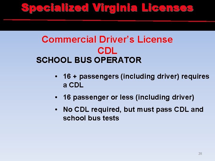 Specialized Virginia Licenses Commercial Driver’s License CDL SCHOOL BUS OPERATOR • 16 + passengers