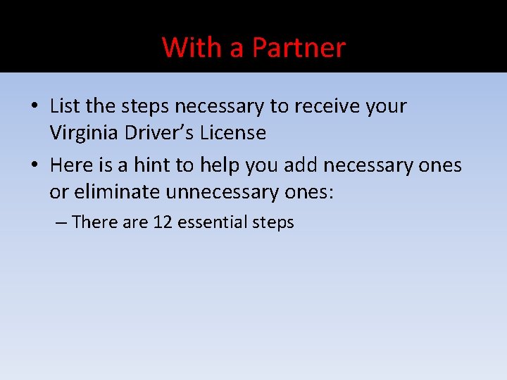 With a Partner • List the steps necessary to receive your Virginia Driver’s License