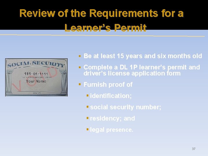 Review of the Requirements for a Learner’s Permit § Be at least 15 years