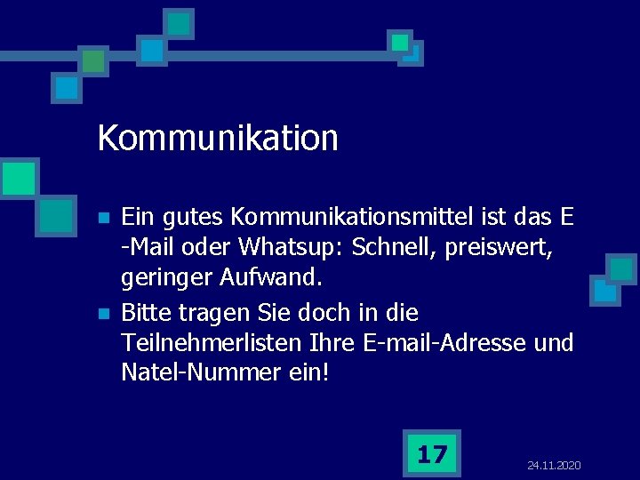 Kommunikation n n Ein gutes Kommunikationsmittel ist das E -Mail oder Whatsup: Schnell, preiswert,