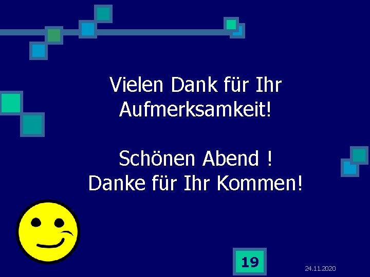 Vielen Dank für Ihr Aufmerksamkeit! Schönen Abend ! Danke für Ihr Kommen! 19 24. Vielen Dank für Ihr Aufmerksamkeit! Schönen Abend ! Danke für Ihr Kommen! 19 24.