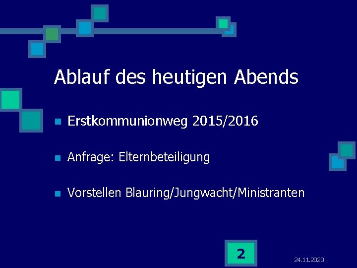 Ablauf des heutigen Abends n Erstkommunionweg 2015/2016 n Anfrage: Elternbeteiligung n Vorstellen Blauring/Jungwacht/Ministranten 2 Ablauf des heutigen Abends n Erstkommunionweg 2015/2016 n Anfrage: Elternbeteiligung n Vorstellen Blauring/Jungwacht/Ministranten 2