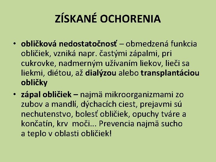 ZÍSKANÉ OCHORENIA • obličková nedostatočnosť – obmedzená funkcia obličiek, vzniká napr. častými zápalmi, pri