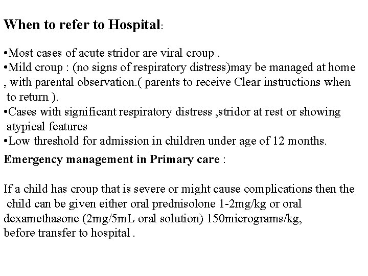 When to refer to Hospital: • Most cases of acute stridor are viral croup.