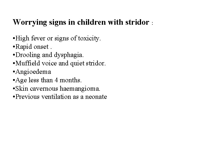 Worrying signs in children with stridor : • High fever or signs of toxicity.