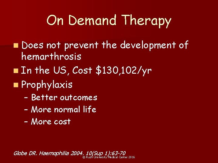 On Demand Therapy n Does not prevent the development of hemarthrosis n In the