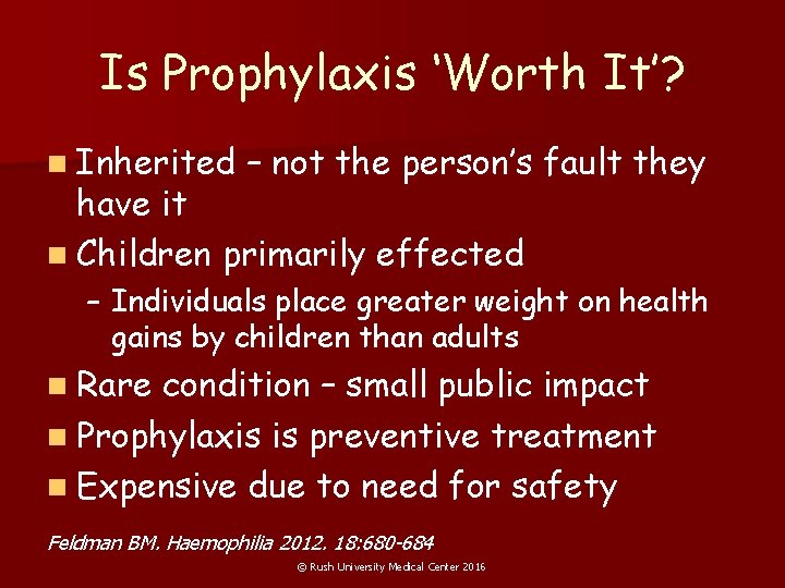 Is Prophylaxis ‘Worth It’? n Inherited – not the person’s fault they have it