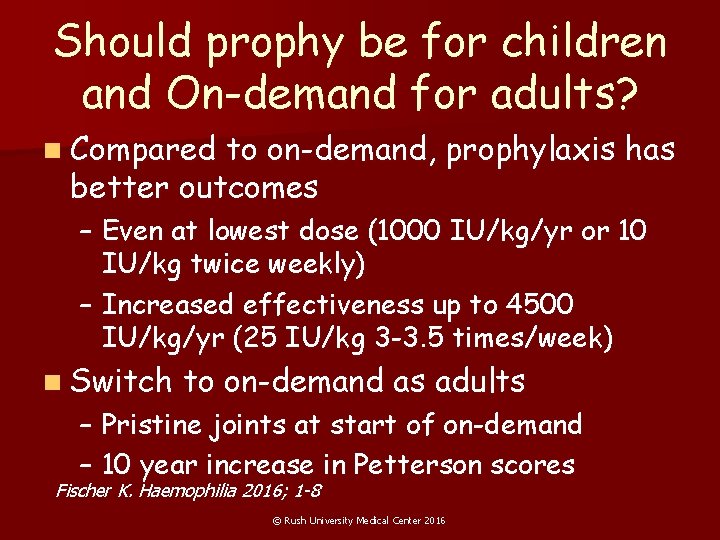 Should prophy be for children and On-demand for adults? n Compared to on-demand, prophylaxis