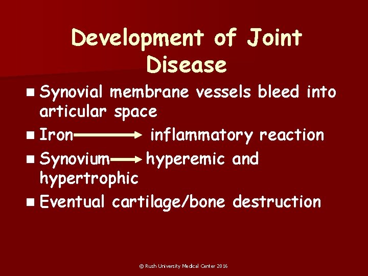 Development of Joint Disease n Synovial membrane vessels bleed into articular space n Iron