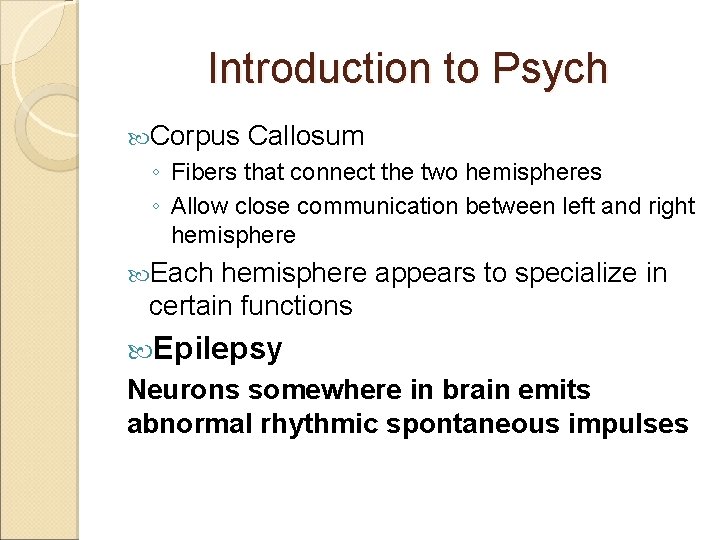 Introduction to Psych Corpus Callosum ◦ Fibers that connect the two hemispheres ◦ Allow