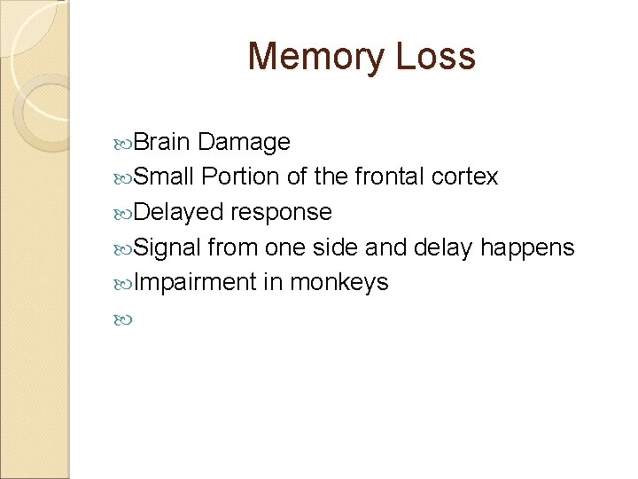 Memory Loss Brain Damage Small Portion of the frontal cortex Delayed response Signal from