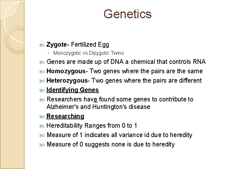 Genetics Zygote- Fertilized Egg ◦ Monozygotic vs Dizygotic Twins Genes are made up of