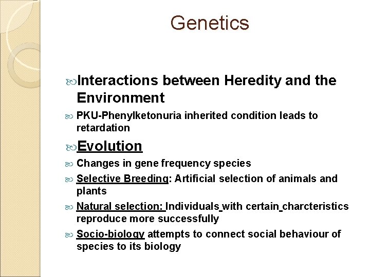 Genetics Interactions between Heredity and the Environment PKU-Phenylketonuria inherited condition leads to retardation Evolution