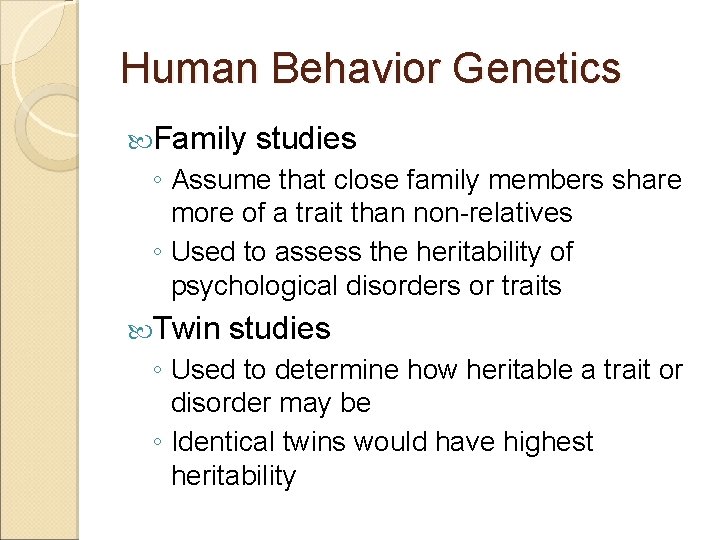 Human Behavior Genetics Family studies ◦ Assume that close family members share more of