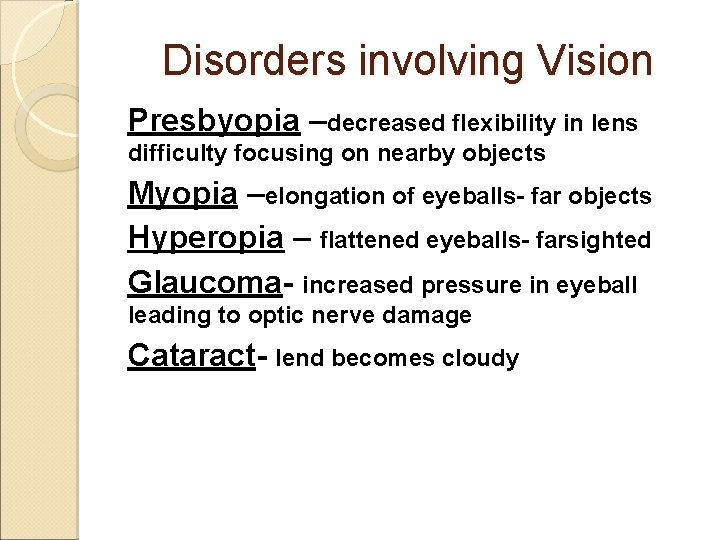 Disorders involving Vision Presbyopia –decreased flexibility in lens difficulty focusing on nearby objects Myopia
