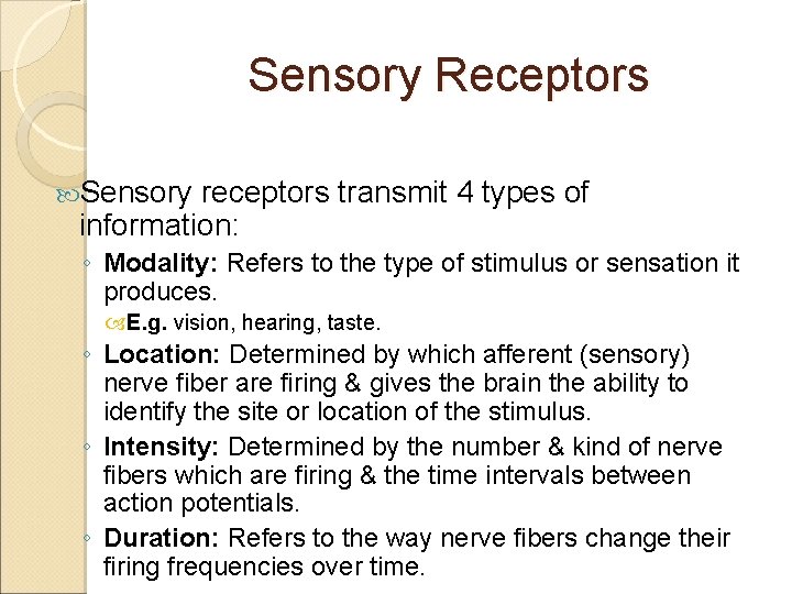 Sensory Receptors Sensory receptors transmit 4 types of information: ◦ Modality: Refers to the