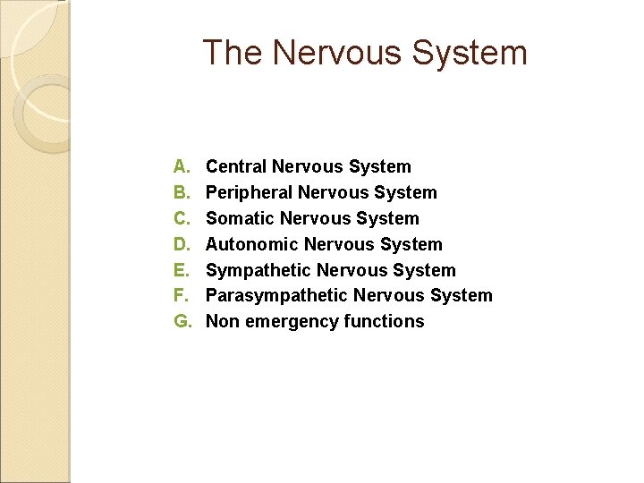 The Nervous System A. B. C. D. E. F. G. Central Nervous System Peripheral