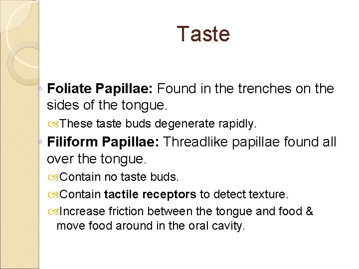 Taste ◦ Foliate Papillae: Found in the trenches on the sides of the tongue.