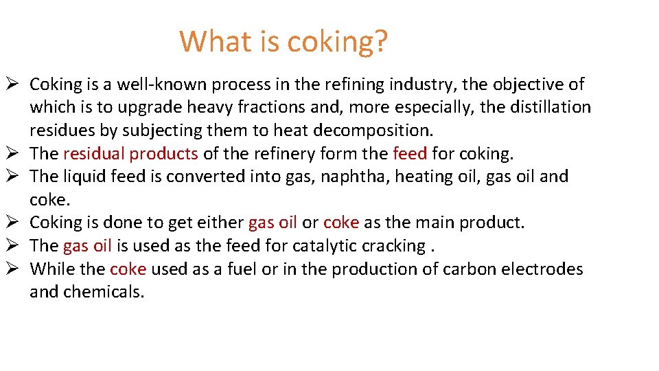 What is coking? Ø Coking is a well known process in the refining industry,