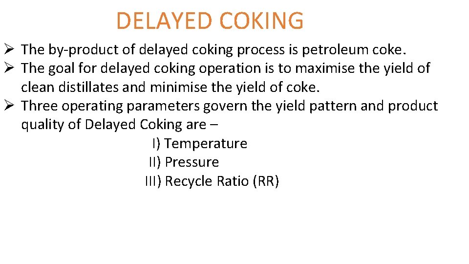  DELAYED COKING Ø The by product of delayed coking process is petroleum coke.