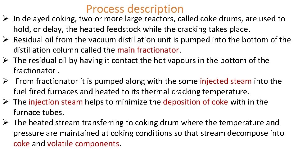 Process description Ø In delayed coking, two or more large reactors, called coke drums,