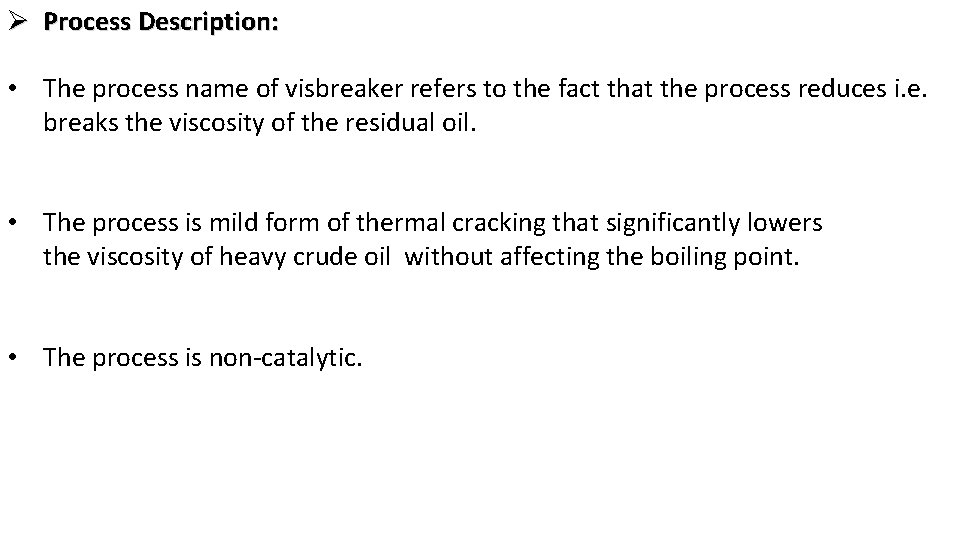 Ø Process Description: • The process name of visbreaker refers to the fact that