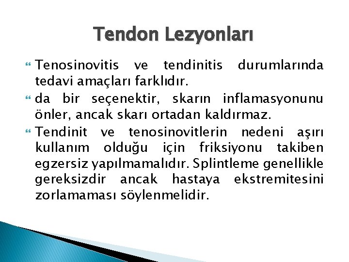 Tendon Lezyonları Tenosinovitis ve tendinitis durumlarında tedavi amaçları farklıdır. da bir seçenektir, skarın inflamasyonunu