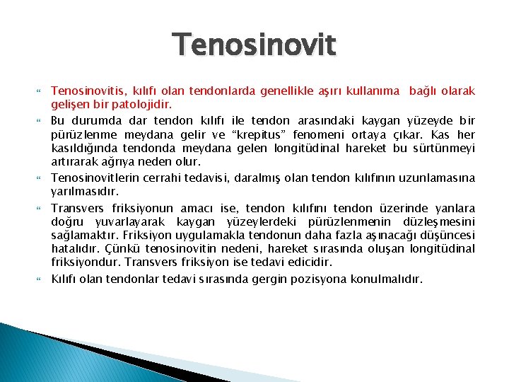 Tenosinovit Tenosinovitis, kılıfı olan tendonlarda genellikle aşırı kullanıma bağlı olarak gelişen bir patolojidir. Bu