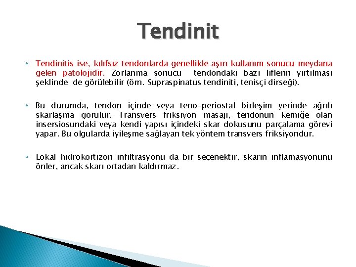 Tendinit Tendinitis ise, kılıfsız tendonlarda genellikle aşırı kullanım sonucu meydana gelen patolojidir. Zorlanma sonucu