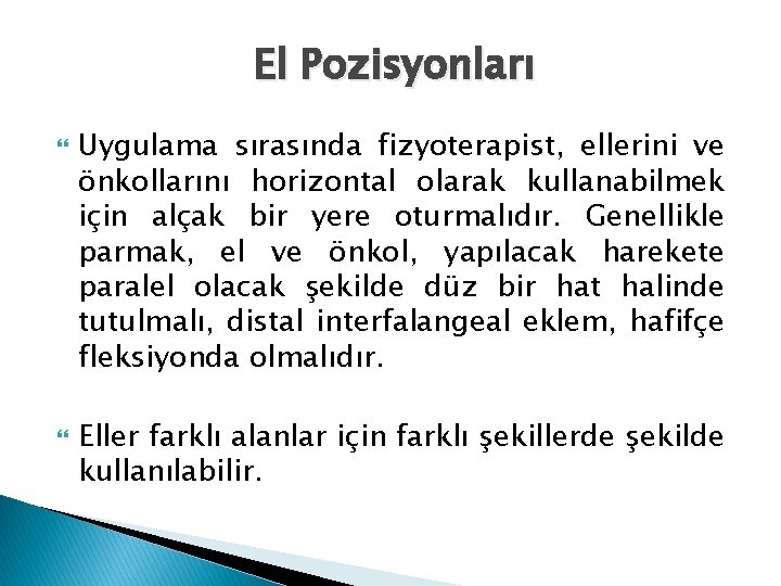 El Pozisyonları Uygulama sırasında fizyoterapist, ellerini ve önkollarını horizontal olarak kullanabilmek için alçak bir