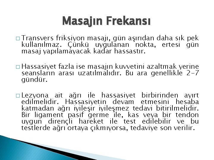 Masajın Frekansı � Transvers friksiyon masajı, gün aşırıdan daha sık pek kullanılmaz. Çünkü uygulanan
