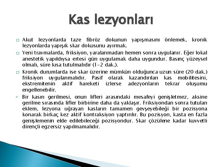 Kas lezyonları � � � Akut lezyonlarda taze fibröz dokunun yapışmasını önlemek, kronik lezyonlarda