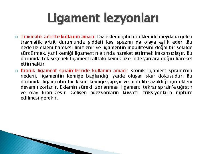 Ligament lezyonları � � Travmatik artritte kullanım amacı: Diz eklemi gibi bir eklemde meydana