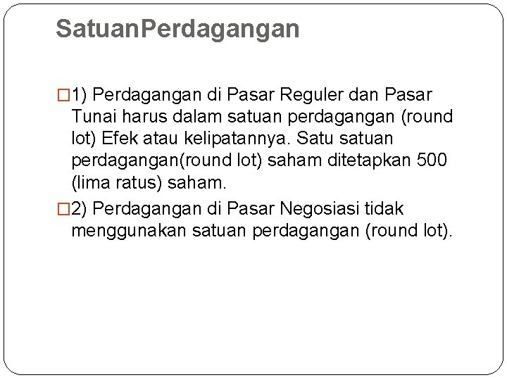 Satuan. Perdagangan � 1) Perdagangan di Pasar Reguler dan Pasar Tunai harus dalam satuan