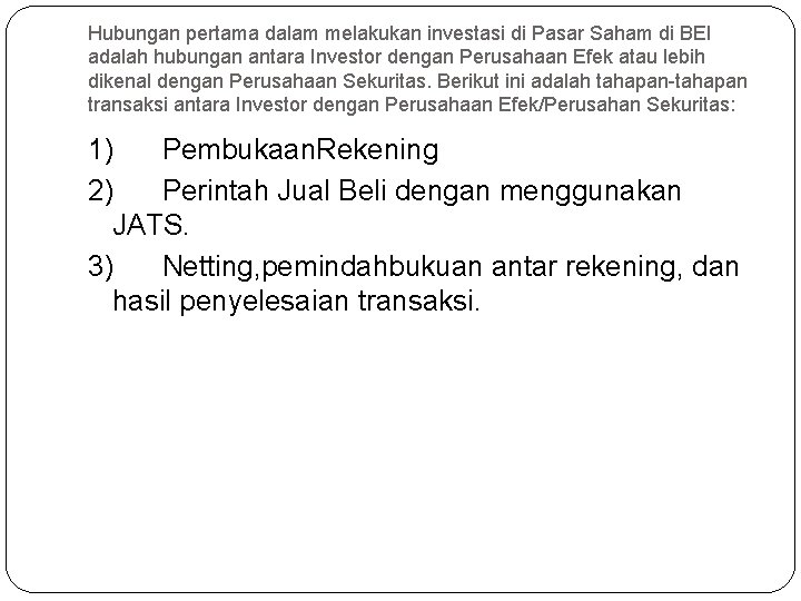 Hubungan pertama dalam melakukan investasi di Pasar Saham di BEI adalah hubungan antara Investor