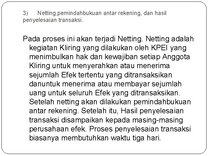 3) Netting, pemindahbukuan antar rekening, dan hasil penyelesaian transaksi. Pada proses ini akan terjadi